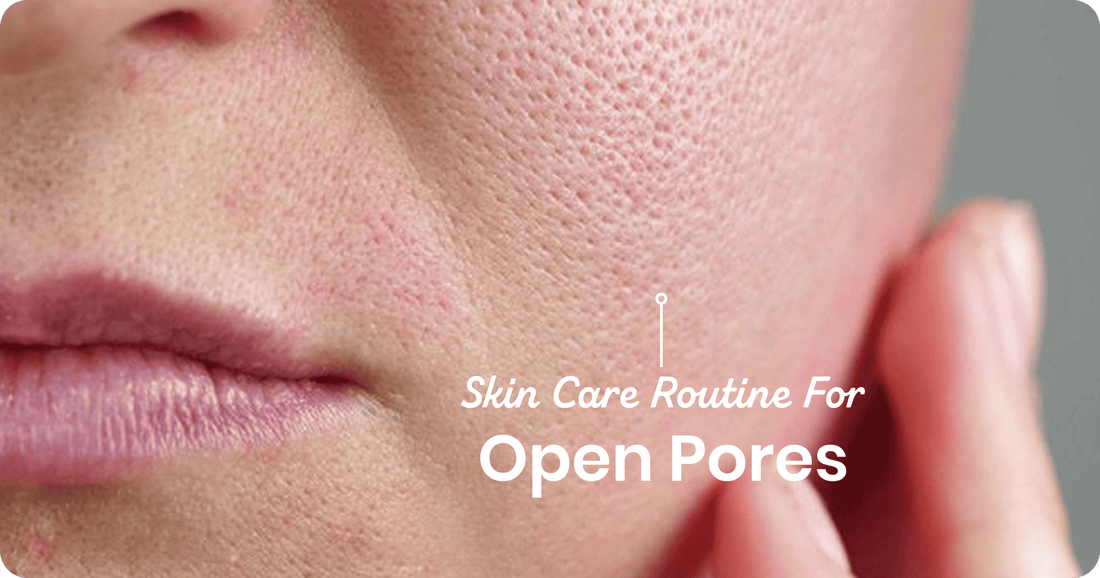 Best Skin Care Routine for Open Pores (AM & PM)