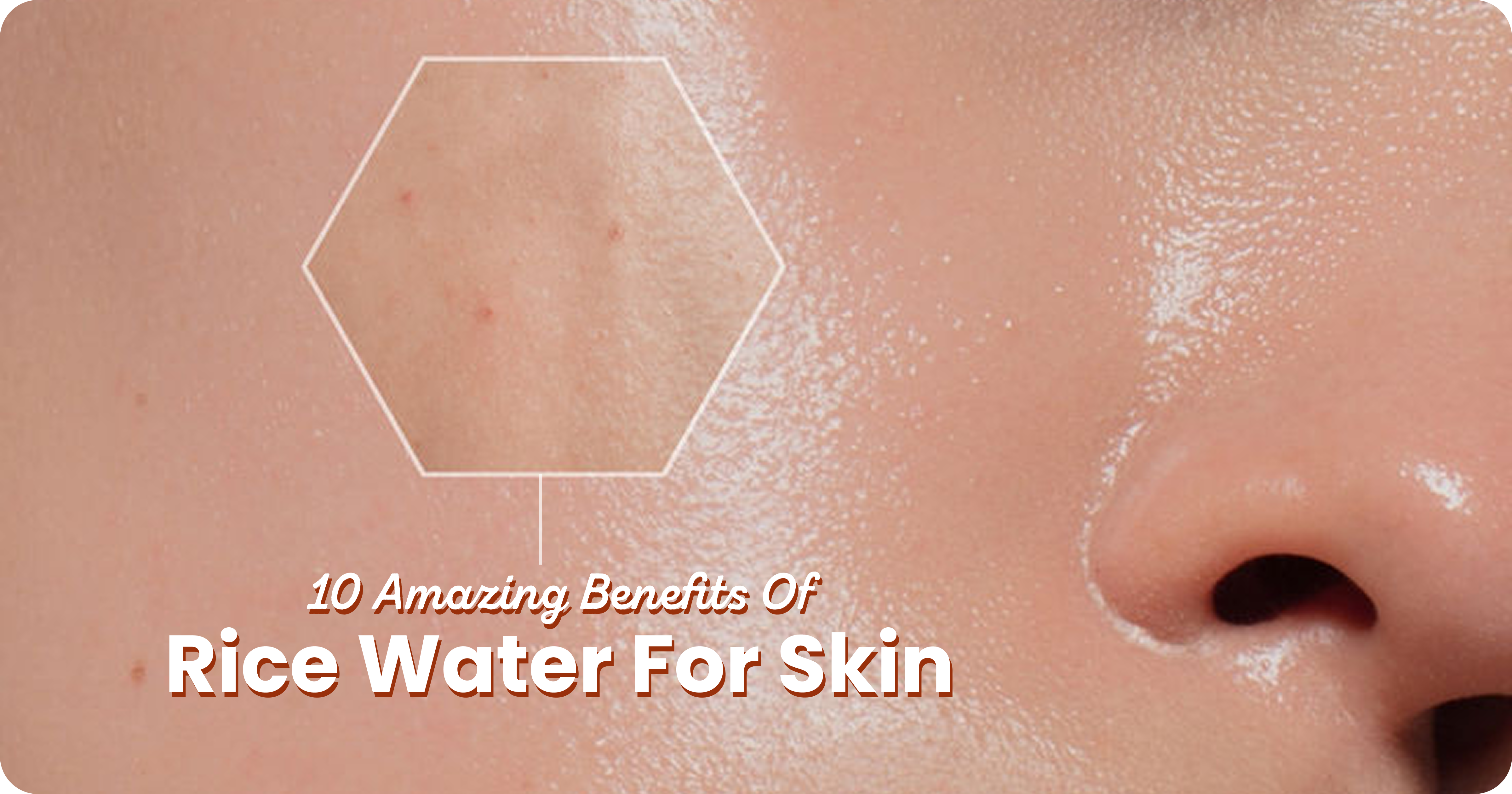 10 Amazing Benefits of Rice Water for Skin