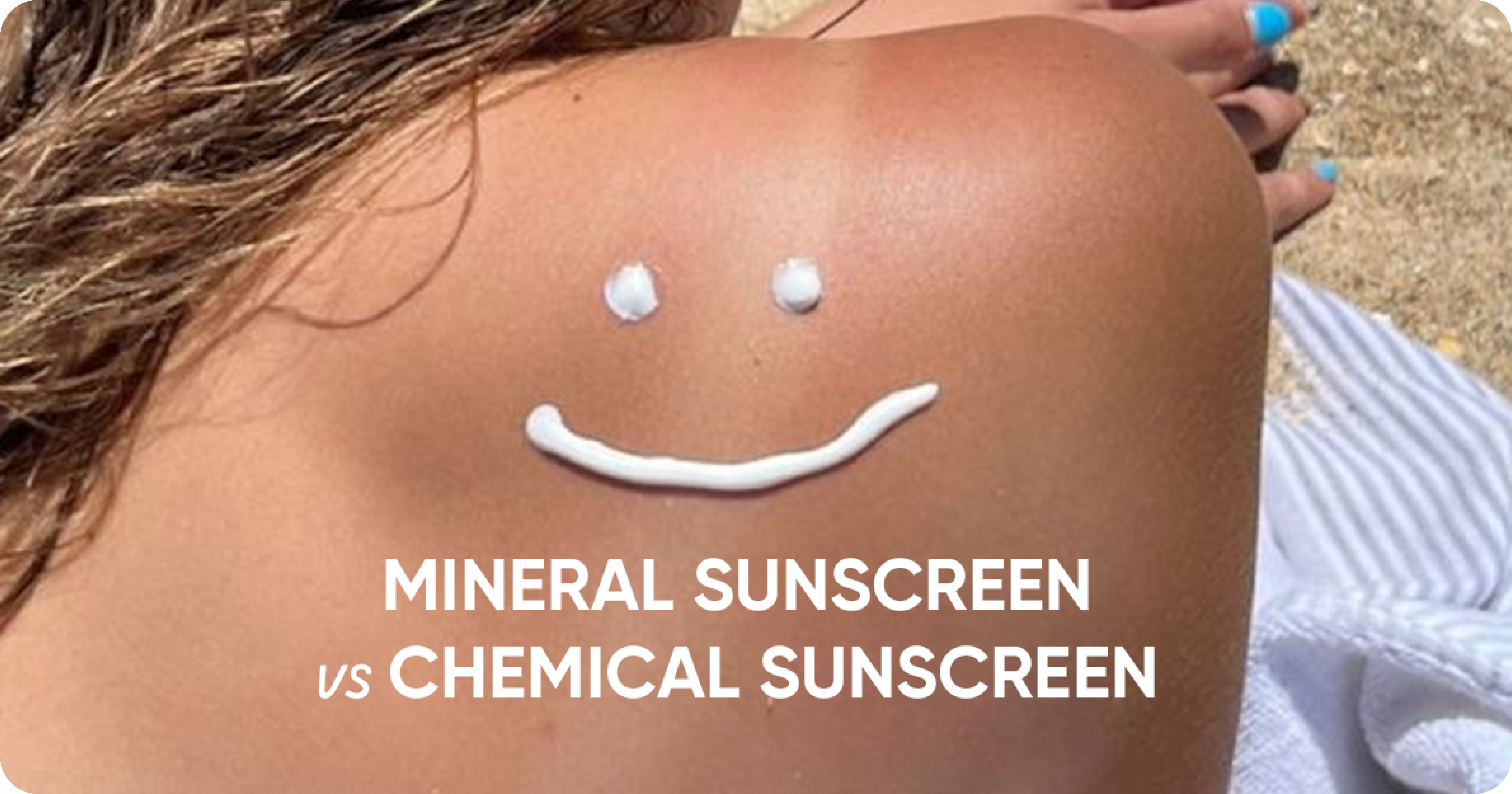 Difference between Mineral Sunscreen and Chemical Sunscreen