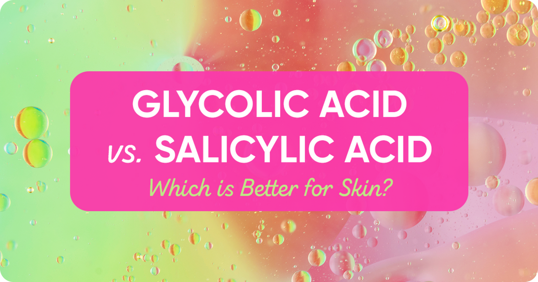 Glycolic Acid vs. Salicylic Acid: Which is Better for Skin?