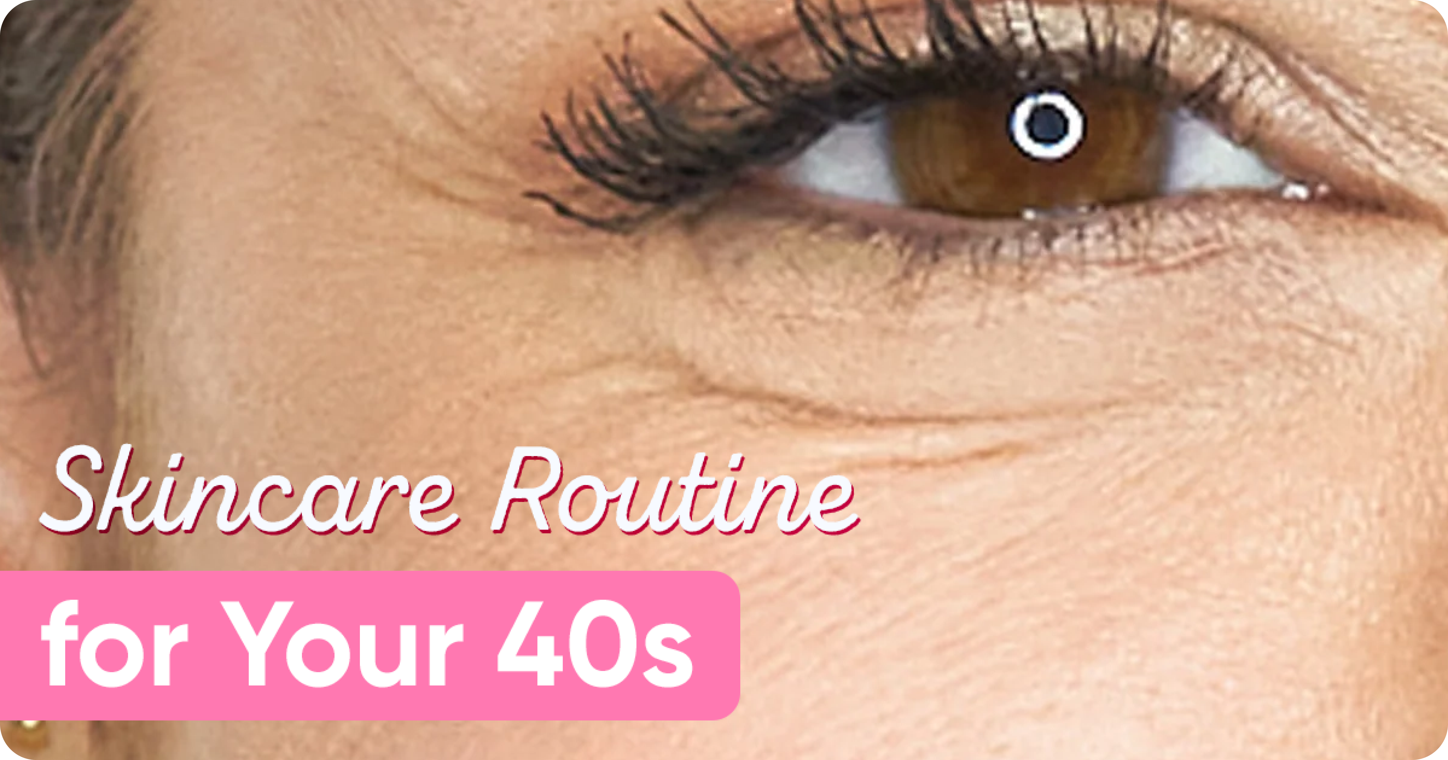 8 Steps Skin Care Routine for Your 40s (AM & PM)