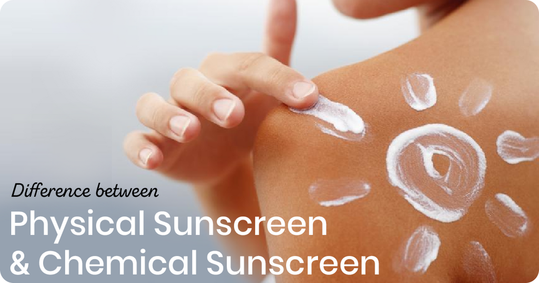 Difference between Physical Sunscreen and Chemical Sunscreen