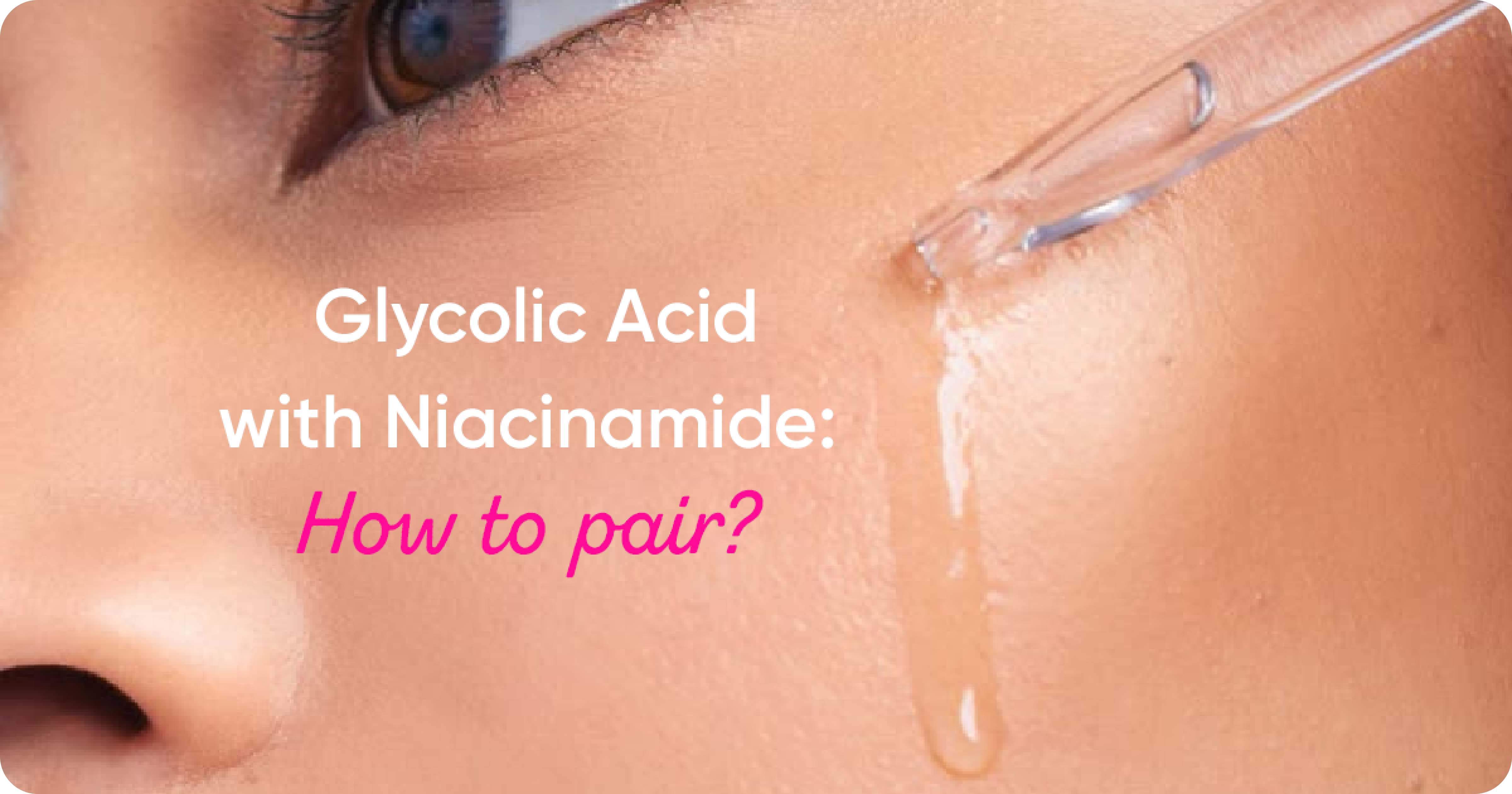 Can You Use Glycolic Acid with Niacinamide?