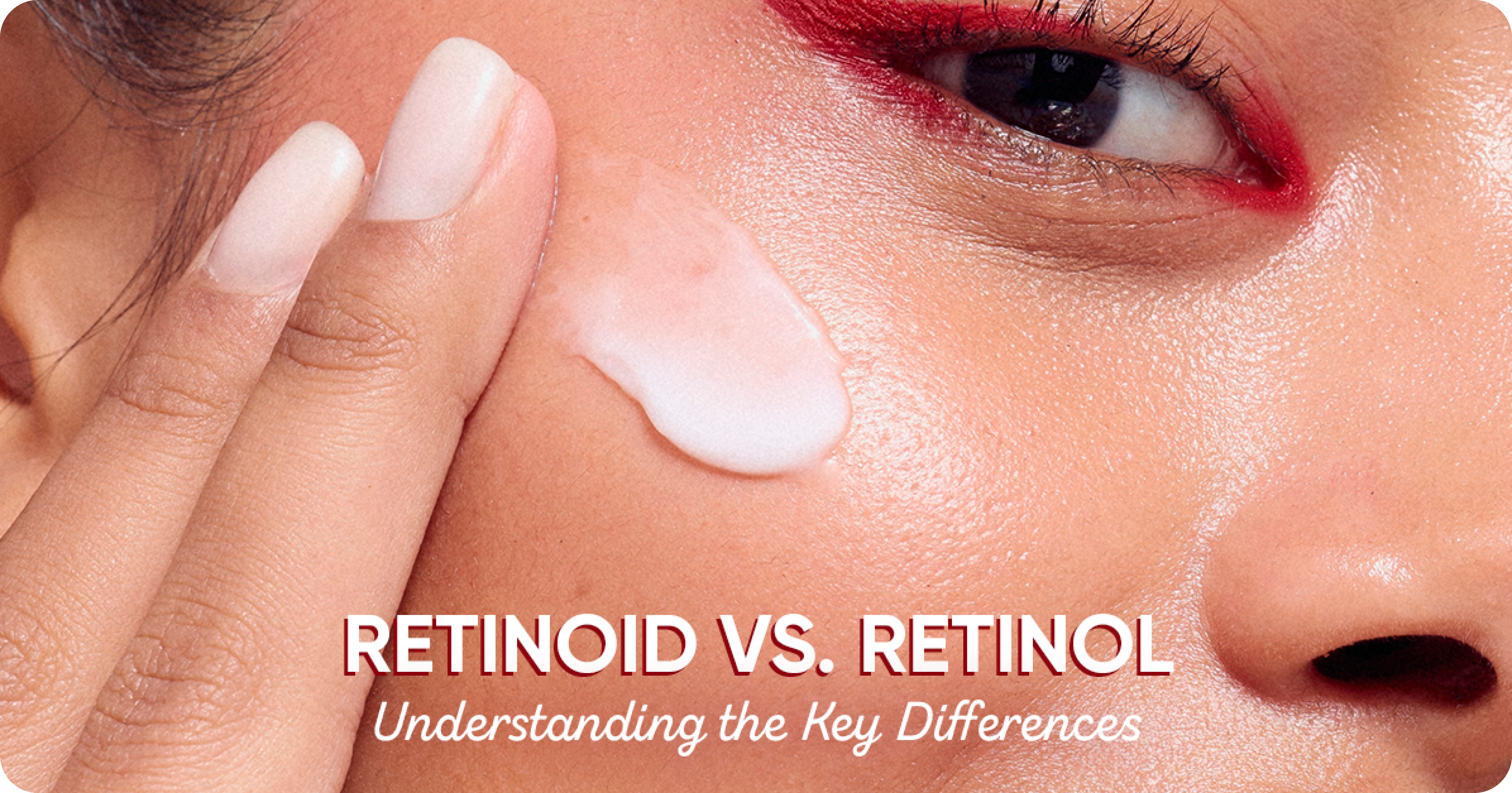 Retinoid vs. Retinol: Understanding the Key Differences